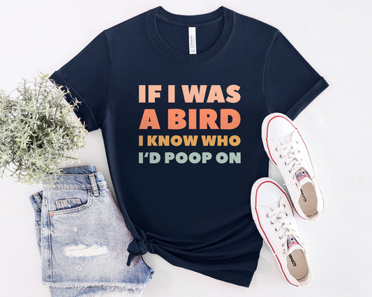 If I Was I Bird I Know Who I'd Poop On | Unisex T-Shirt - Birbtown